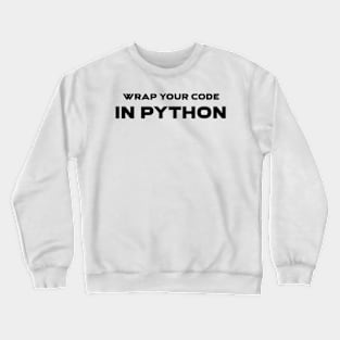 Wrap Your Code In Python Programming Crewneck Sweatshirt